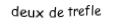 Je suis une carte. Je viens directement avant le trois, je suis noir mais pas de pique.
